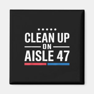 Clean Up On Aisle 47 Impeach 47 Anti Trump Magnet