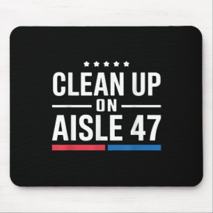 Clean Up On Aisle 47 Impeach 47 Anti Trump Mouse Pad