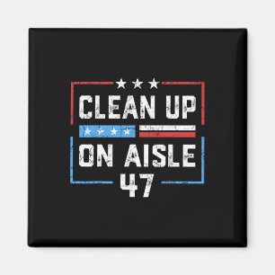 Clean Up On Aisle 47 Impeach 47 Anti Trump Preside Magnet