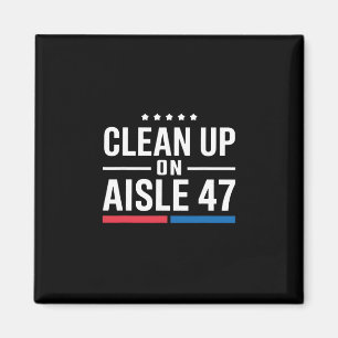 Clean Up On Aisle 47 Impeach 47 Anti Trump Preside Magnet