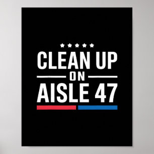 Clean Up On Aisle 47 Impeach 47 Anti Trump Preside Poster