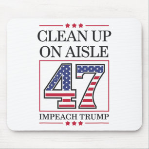 Clean Up On Aisle 47 Impeach Anti-trump Funny Amer Mouse Pad