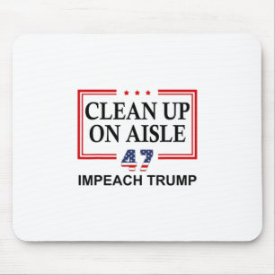 Clean Up On Aisle 47 Impeach Trump 86 47 Anti Trum Mouse Pad