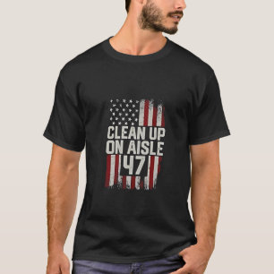 Clean Up On Aisle 47 Shirt Impeach 47 Anti Trump 8