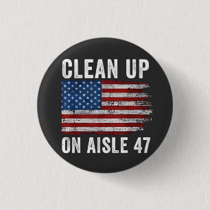 Clean Up On Aisle 47 Shirt Impeach 47 Anti Trump 8 3 Cm Round Badge