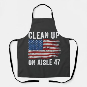 Clean Up On Aisle 47 Shirt Impeach 47 Anti Trump 8 Apron