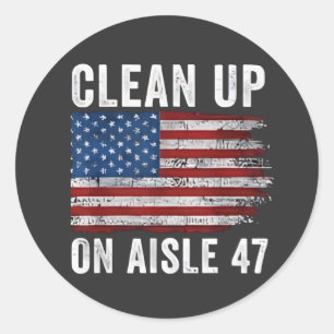 Clean Up On Aisle 47 Shirt Impeach 47 Anti Trump 8 Classic Round Sticker