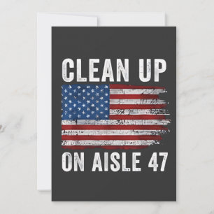 Clean Up On Aisle 47 Shirt Impeach 47 Anti Trump 8 Invitation