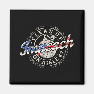Clean Up On Aisle 47 Shirt Impeach 47 Anti Trump 8 Magnet