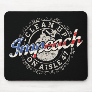 Clean Up On Aisle 47 Shirt Impeach 47 Anti Trump 8 Mouse Pad