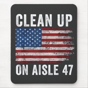 Clean Up On Aisle 47 Shirt Impeach 47 Anti Trump 8 Mouse Pad
