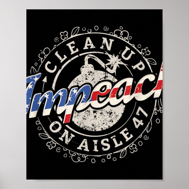 Clean Up On Aisle 47 Shirt Impeach 47 Anti Trump 8 Poster (Front)