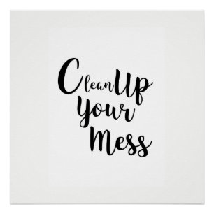 Clean up your mess poster