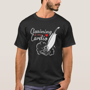 Cleaning Is My Cardio Cleaning Uniform Housekeepe T-Shirt