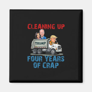Cleaning Up Four Years Of Crap Funny Trump Garge T Magnet