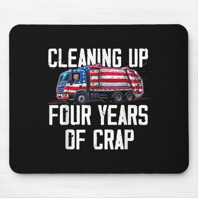 Cleaning Up Four Years Of Crap Funny Trump Mouse Pad (Front)