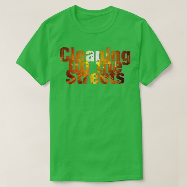 Cleaning Up the Streets T-Shirt (Design Front)