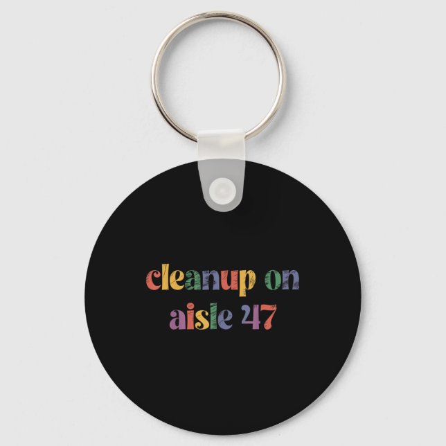 Cleanup On Aisle 47  Key Ring (Front)