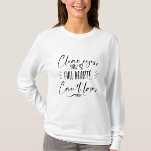 Clear eyes full hearts can't lose T-Shirt  t shirt