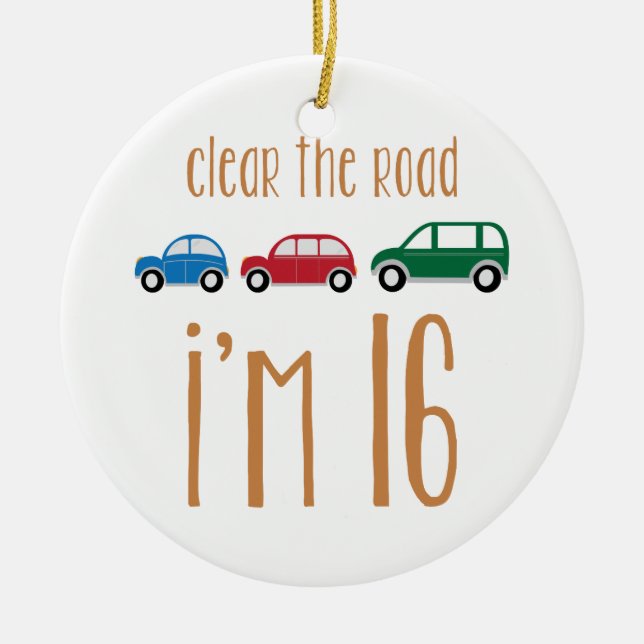 Clear The Road I'm 16 Ceramic Tree Decoration (Front)