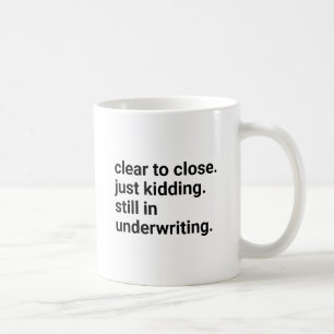 Clear To Close Funny Loan Officer Mortgage Coffee Mug