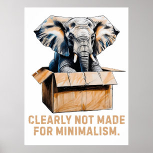 Clearly Not Made for Minimalism – Funny Elephant Poster