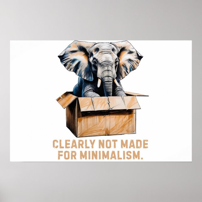Clearly Not Made for Minimalism – Funny Elephant Poster (Front)
