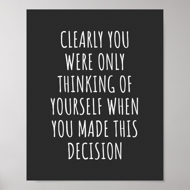 Clearly You Were Only Thinking Of Yourself When Yo Poster (Front)