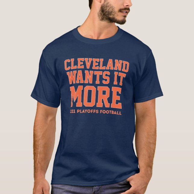 Cleveland Wants It More 2021 Playoffs Football T-Shirt (Front)