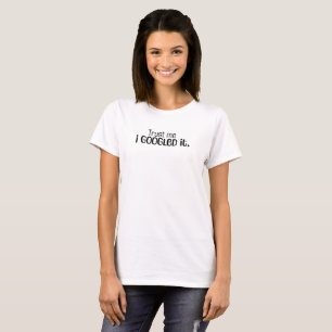 Clever Internet Humor for her, funny I Googled It T-Shirt