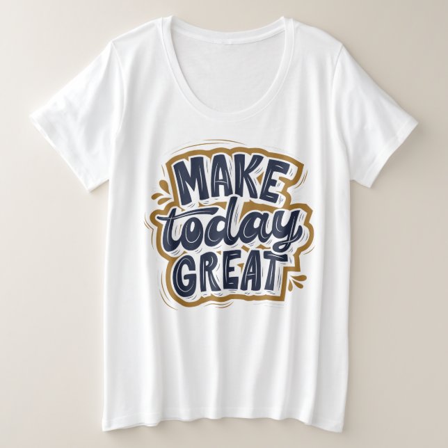 Clever saying l Self motivational quote Make today Plus Size T-Shirt (Design Front)