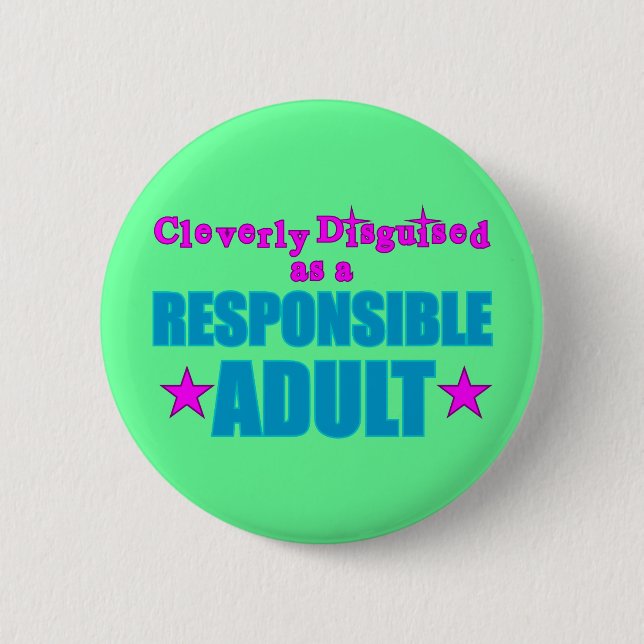Cleverly Disguised as a Responsible Adult 6 Cm Round Badge (Front)