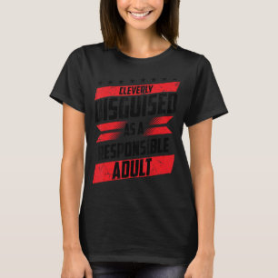 Cleverly Disguised As A Responsible Adult Best Fun T-Shirt