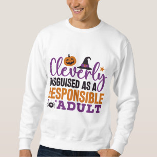 Cleverly Disguised as a Responsible Adult Funny Sweatshirt