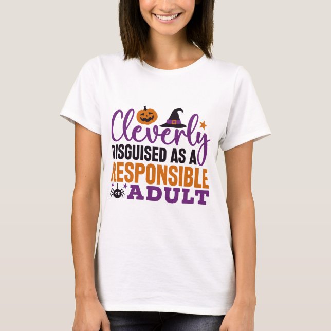 Cleverly Disguised as a Responsible Adult Funny T-Shirt (Front)
