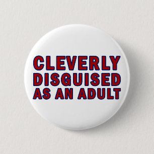 Cleverly Disguised As An Adult 6 Cm Round Badge