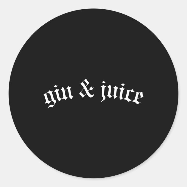 Clic Gothic Fo Shizzle Gin + Juice Shirt Gin And J Classic Round Sticker (Front)
