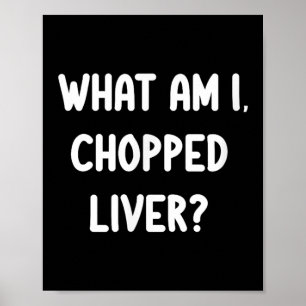 Clic Tees Funny What Am I Chopped Liver Joke Sarca Poster