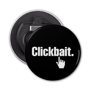Clickbait. Bottle Opener