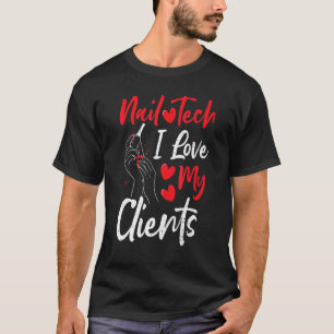 Clients Nail Tech I Love My Clients - Nails Saying T-Shirt