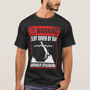 Cliff Diver by Day Comedian by Splashdown Funny Cl T-Shirt