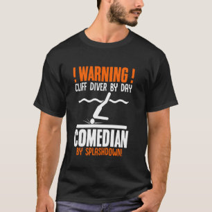 Cliff Diver by Day Comedian by Splashdown Funny Cl T-Shirt