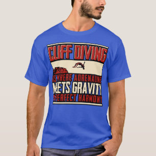 Cliff Diving Cliff Diving Is Where Adrenaline T-Shirt