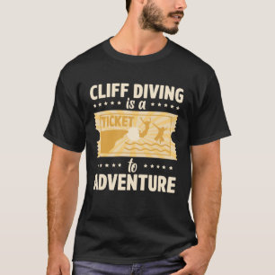 Cliff Diving Is A Ticket To Adventure Tombstoning T-Shirt
