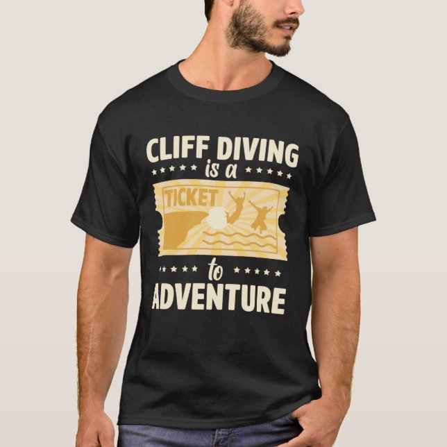 Cliff Diving Is A Ticket To Adventure Tombstoning  T-Shirt (Front)