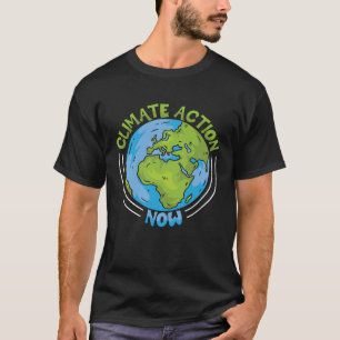 Climate Action Now Environment Protection Climate  T-Shirt