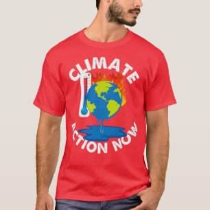 Climate Action Now Global Warming Crisis T-Shirt