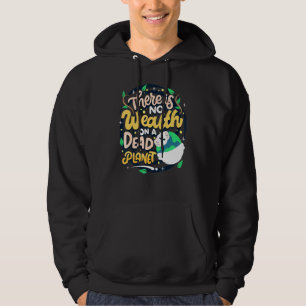 Climate Change Awareness Quote No Wealth On Dead P Hoodie