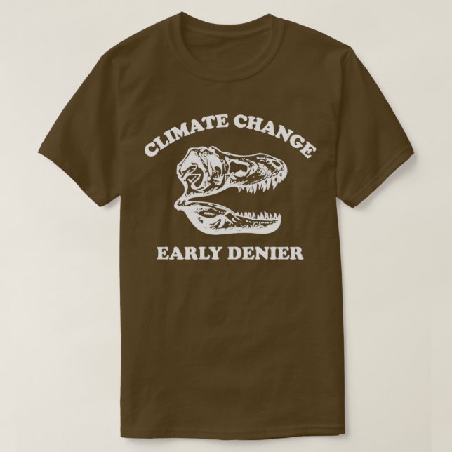 Climate Change Climate Change Early Denier T-Shirt (Design Front)