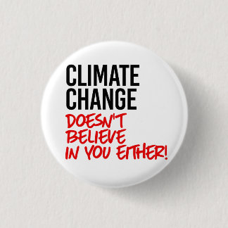 Climate Change doesn't believe in you 3 Cm Round Badge
